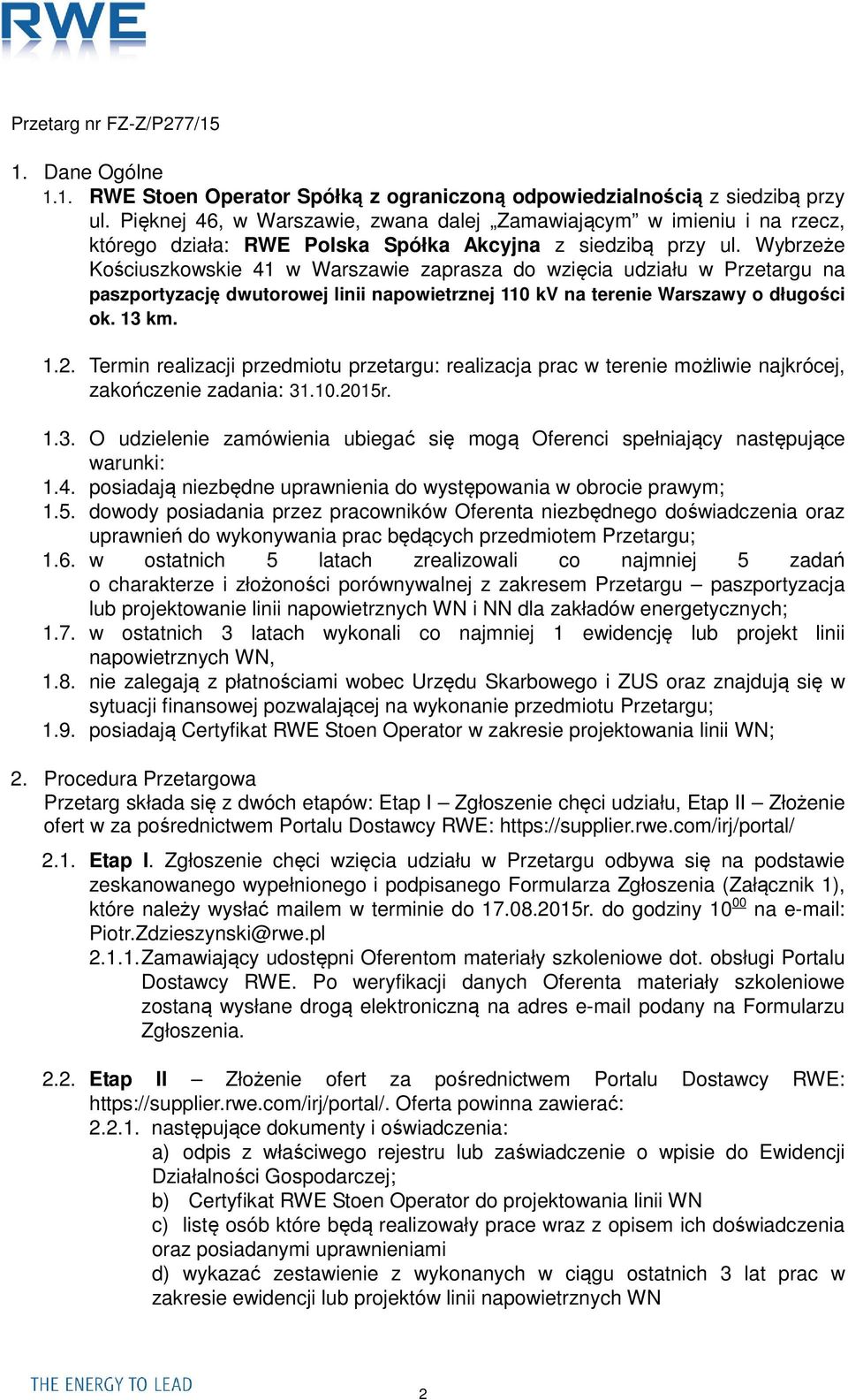 Wybrzeże Kościuszkowskie 41 w Warszawie zaprasza do wzięcia udziału w Przetargu na paszportyzację dwutorowej linii napowietrznej 110 kv na terenie Warszawy o długości ok. 13 km. 1.2.