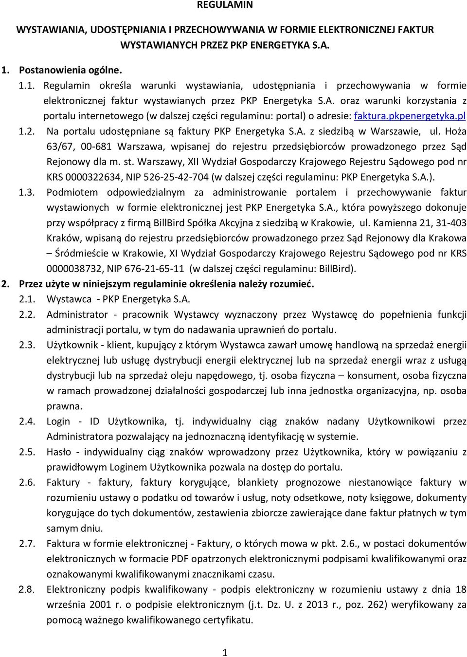 oraz warunki korzystania z portalu internetowego (w dalszej części regulaminu: portal) o adresie: faktura.pkpenergetyka.pl 1.2. Na portalu udostępniane są faktury PKP Energetyka S.A.