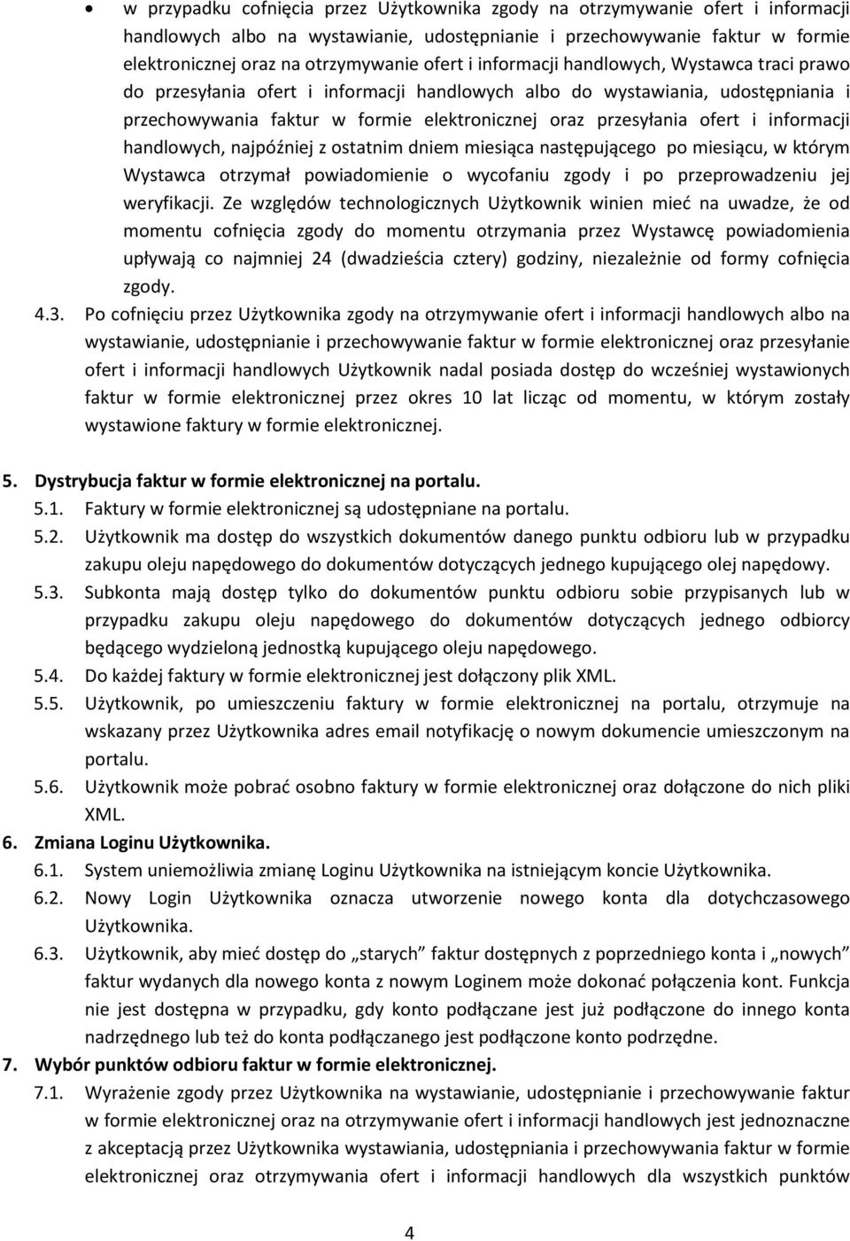 ofert i informacji handlowych, najpóźniej z ostatnim dniem miesiąca następującego po miesiącu, w którym Wystawca otrzymał powiadomienie o wycofaniu zgody i po przeprowadzeniu jej weryfikacji.