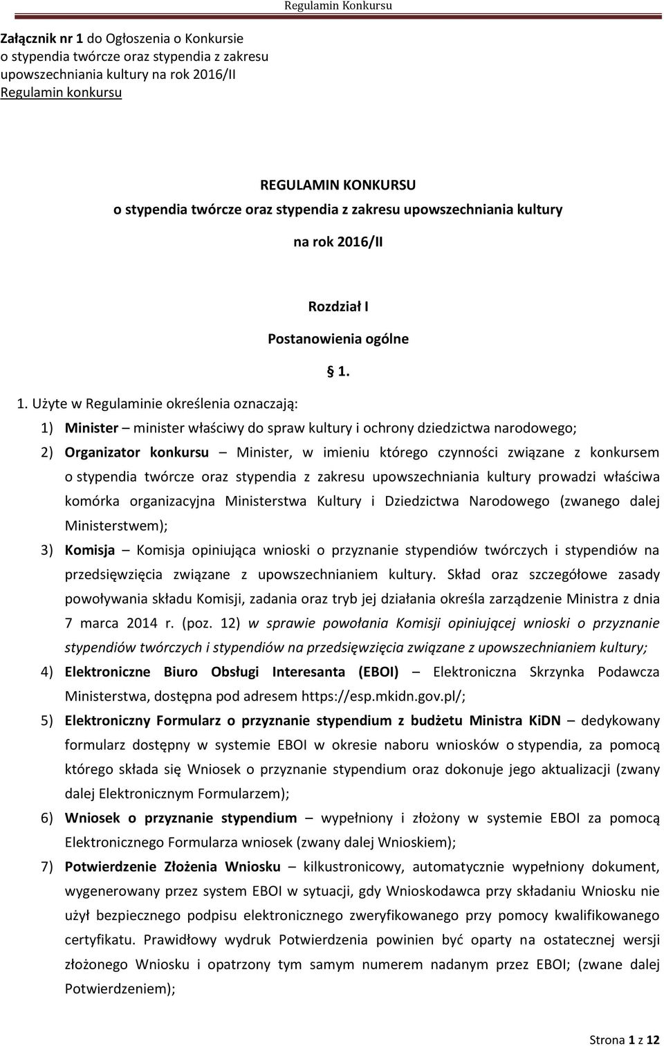 1. Użyte w Regulaminie określenia oznaczają: 1) Minister minister właściwy do spraw kultury i ochrony dziedzictwa narodowego; 2) Organizator konkursu Minister, w imieniu którego czynności związane z