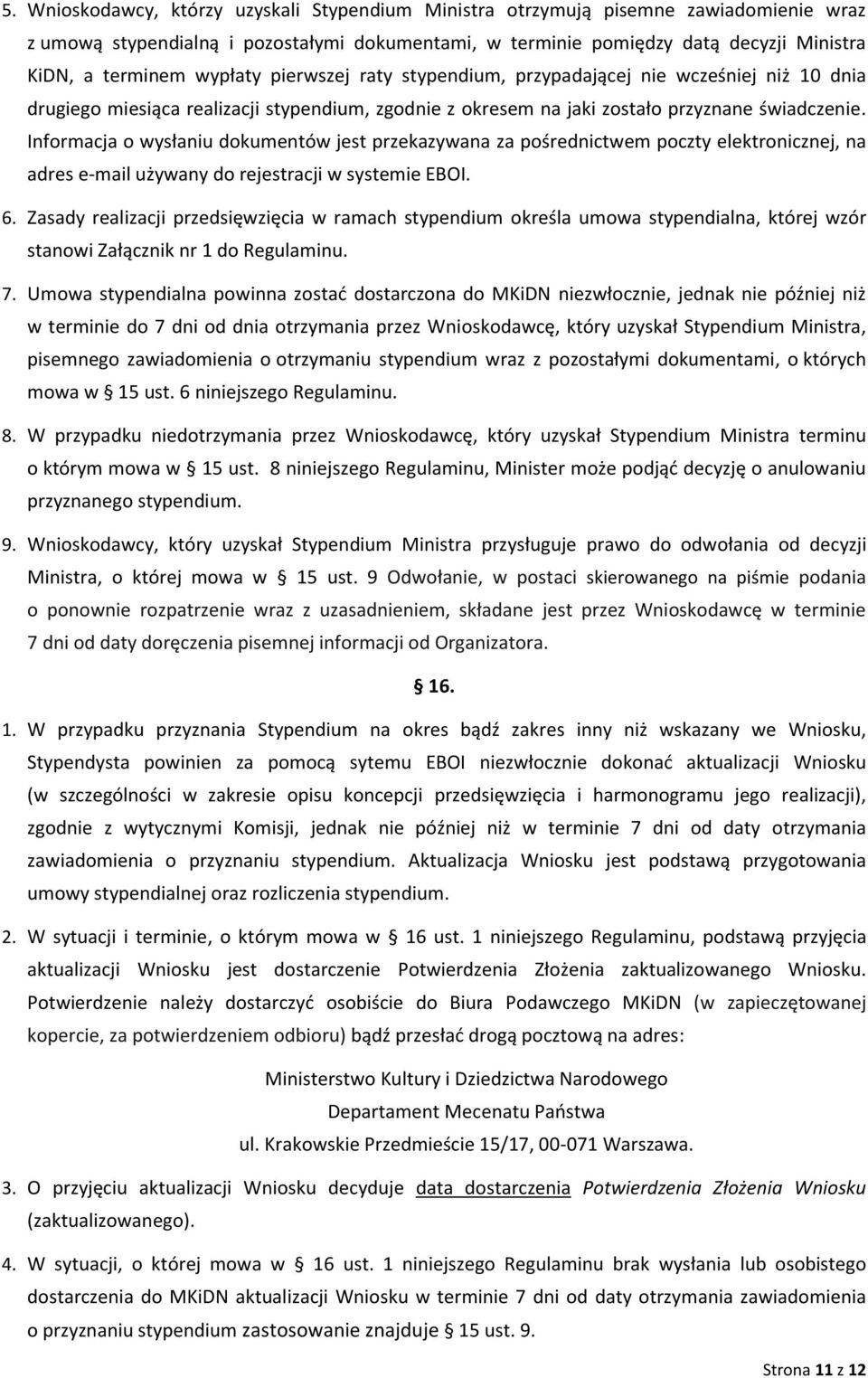 Informacja o wysłaniu dokumentów jest przekazywana za pośrednictwem poczty elektronicznej, na adres e-mail używany do rejestracji w systemie EBOI. 6.