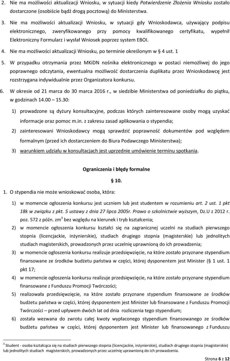 wysłał Wniosek poprzez system EBOI. 4. Nie ma możliwości aktualizacji Wniosku, po terminie określonym w 4 ust. 1 5.