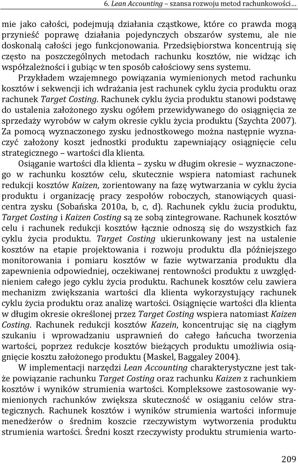 Przedsiębiorstwa koncentrują się często na poszczególnych metodach rachunku kosztów, nie widząc ich współzależności i gubiąc w ten sposób całościowy sens systemu.