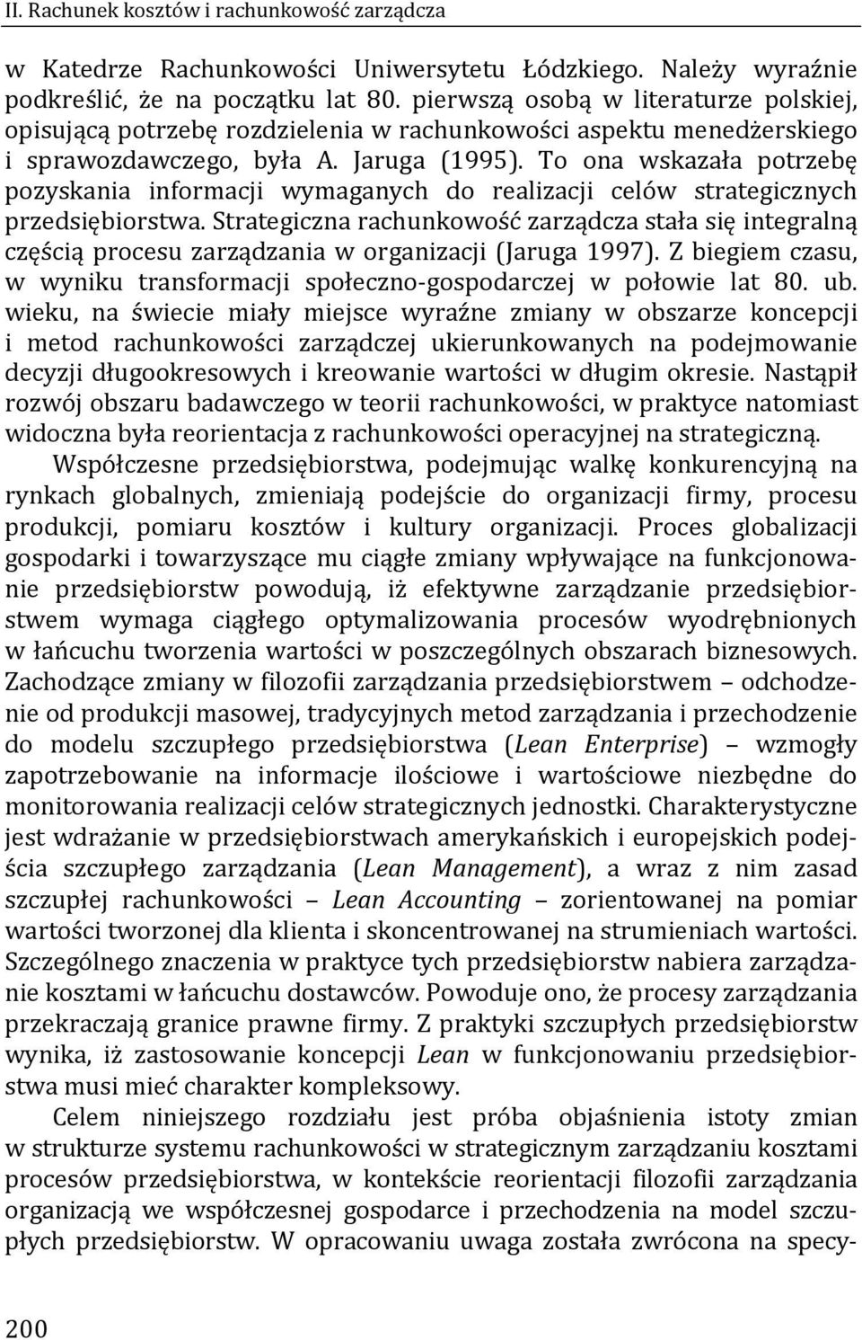 To ona wskazała potrzebę pozyskania informacji wymaganych do realizacji celów strategicznych przedsiębiorstwa.