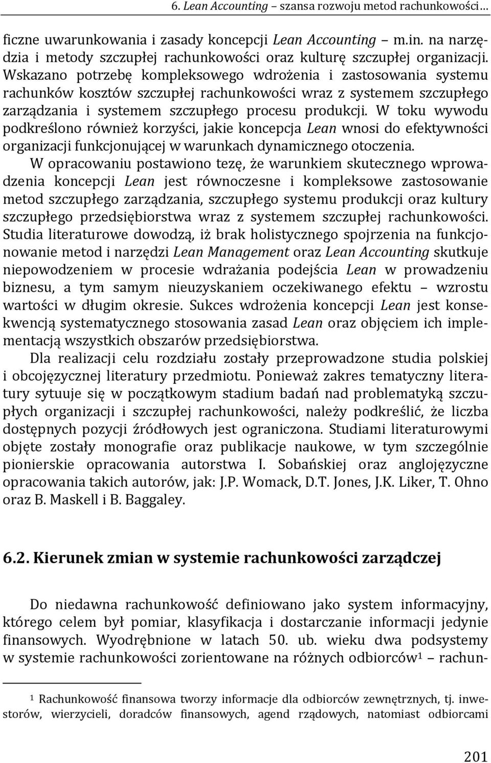 W toku wywodu podkreślono również korzyści, jakie koncepcja Lean wnosi do efektywności organizacji funkcjonującej w warunkach dynamicznego otoczenia.