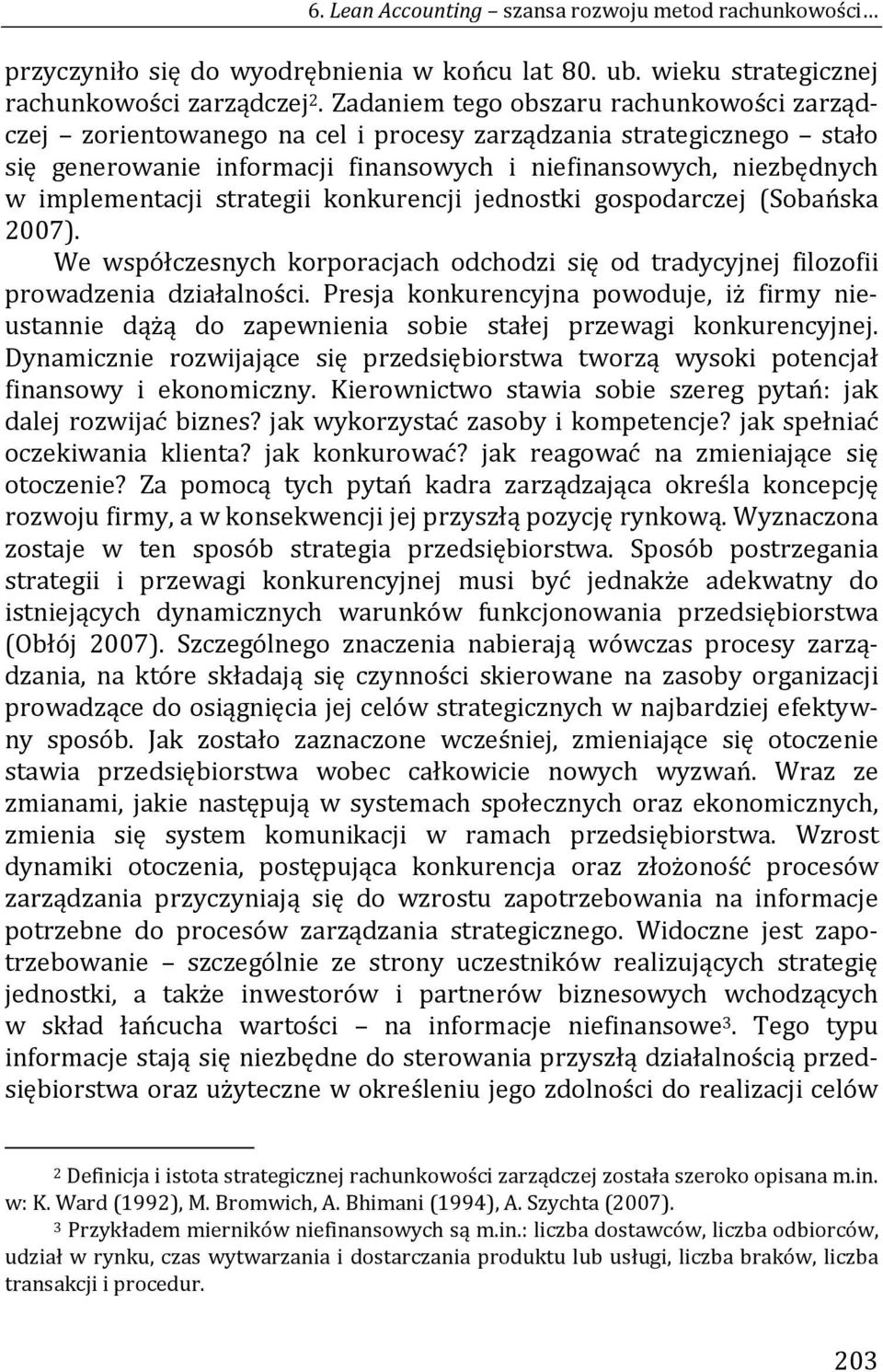 strategii konkurencji jednostki gospodarczej (Sobańska 2007). We współczesnych korporacjach odchodzi się od tradycyjnej filozofii prowadzenia działalności.