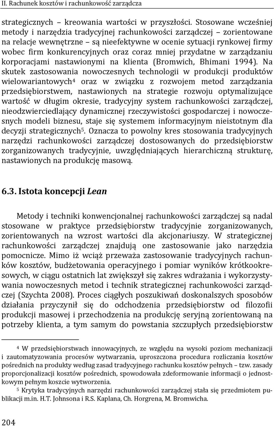 mniej przydatne w zarządzaniu korporacjami nastawionymi na klienta (Bromwich, Bhimani 1994).