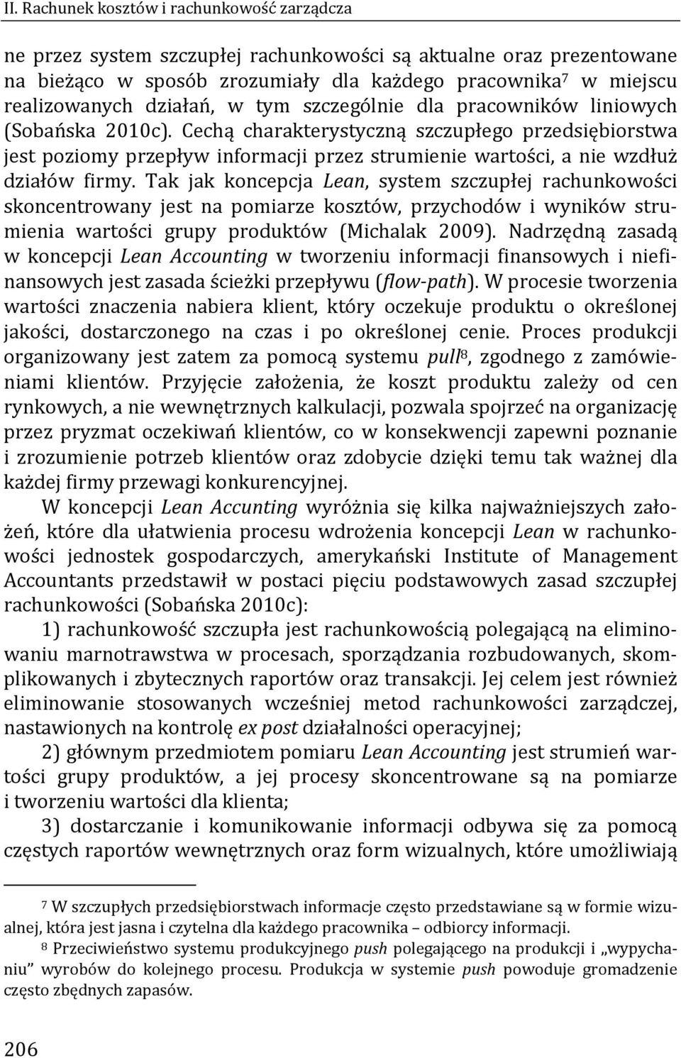 Cechą charakterystyczną szczupłego przedsiębiorstwa jest poziomy przepływ informacji przez strumienie wartości, a nie wzdłuż działów firmy.