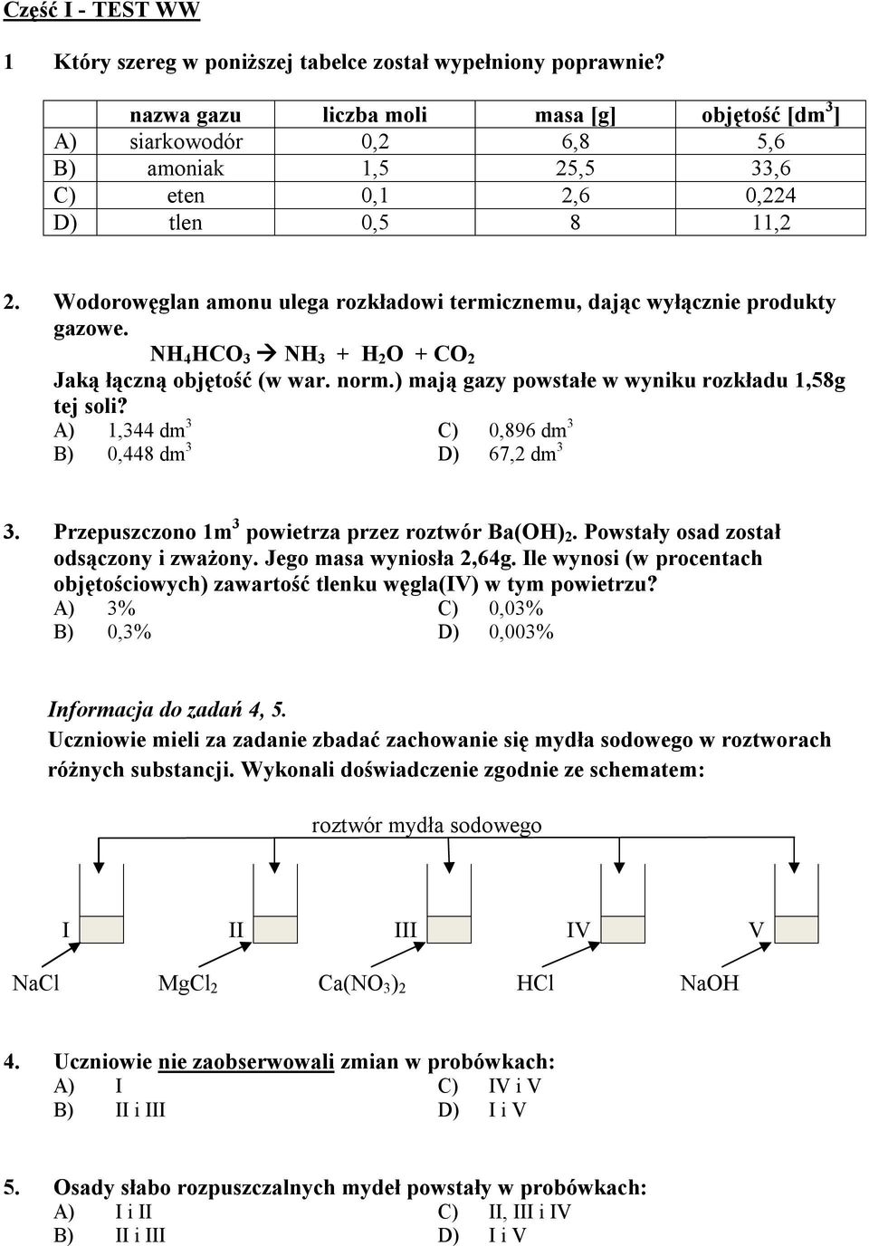 Wodorowęglan amonu ulega rozkładowi termicznemu, dając wyłącznie produkty gazowe. NH 4 HCO 3 NH 3 + H 2 O + CO 2 Jaką łączną objętość (w war. norm.