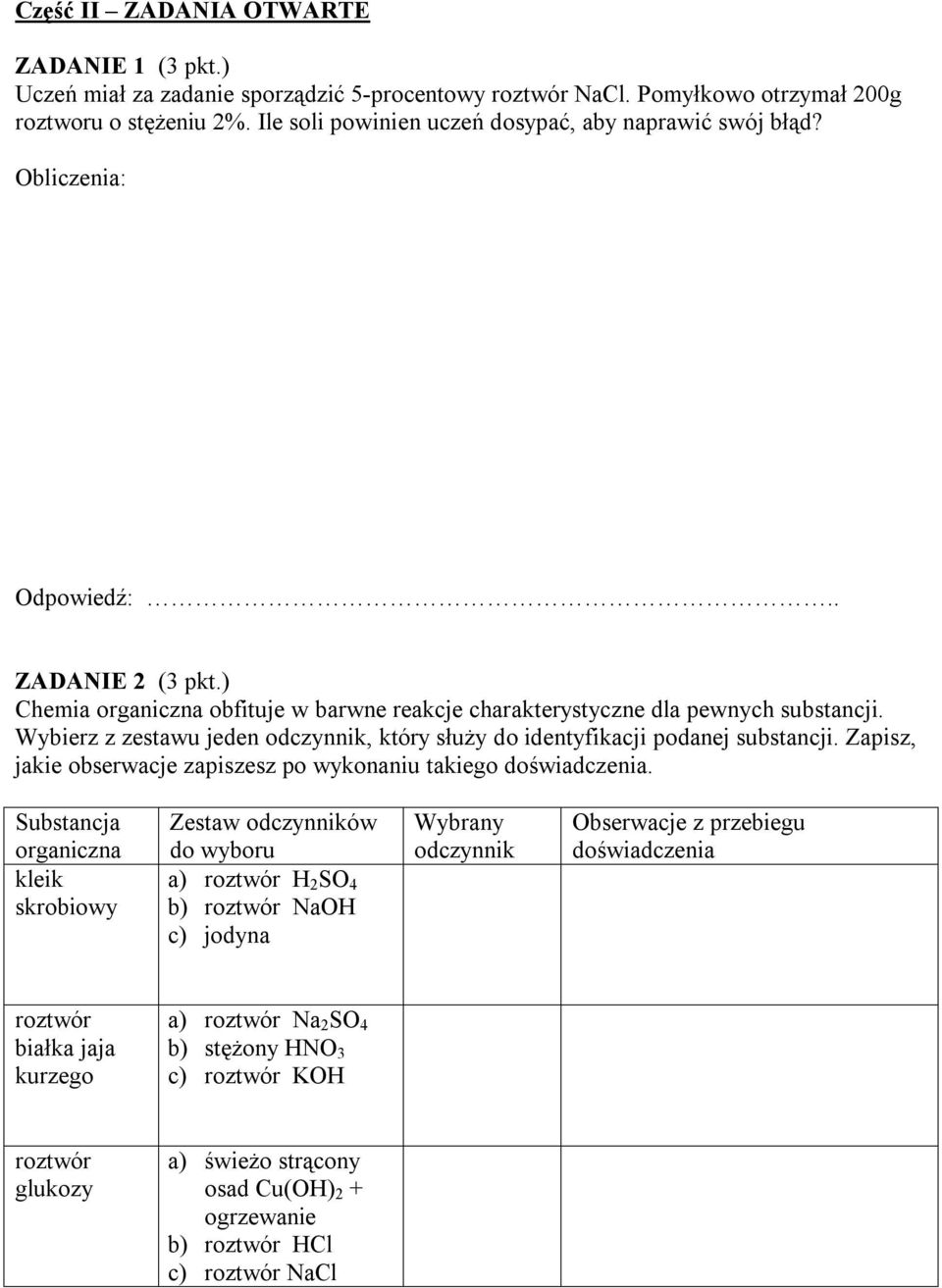 Wybierz z zestawu jeden odczynnik, który służy do identyfikacji podanej substancji. Zapisz, jakie obserwacje zapiszesz po wykonaniu takiego doświadczenia.