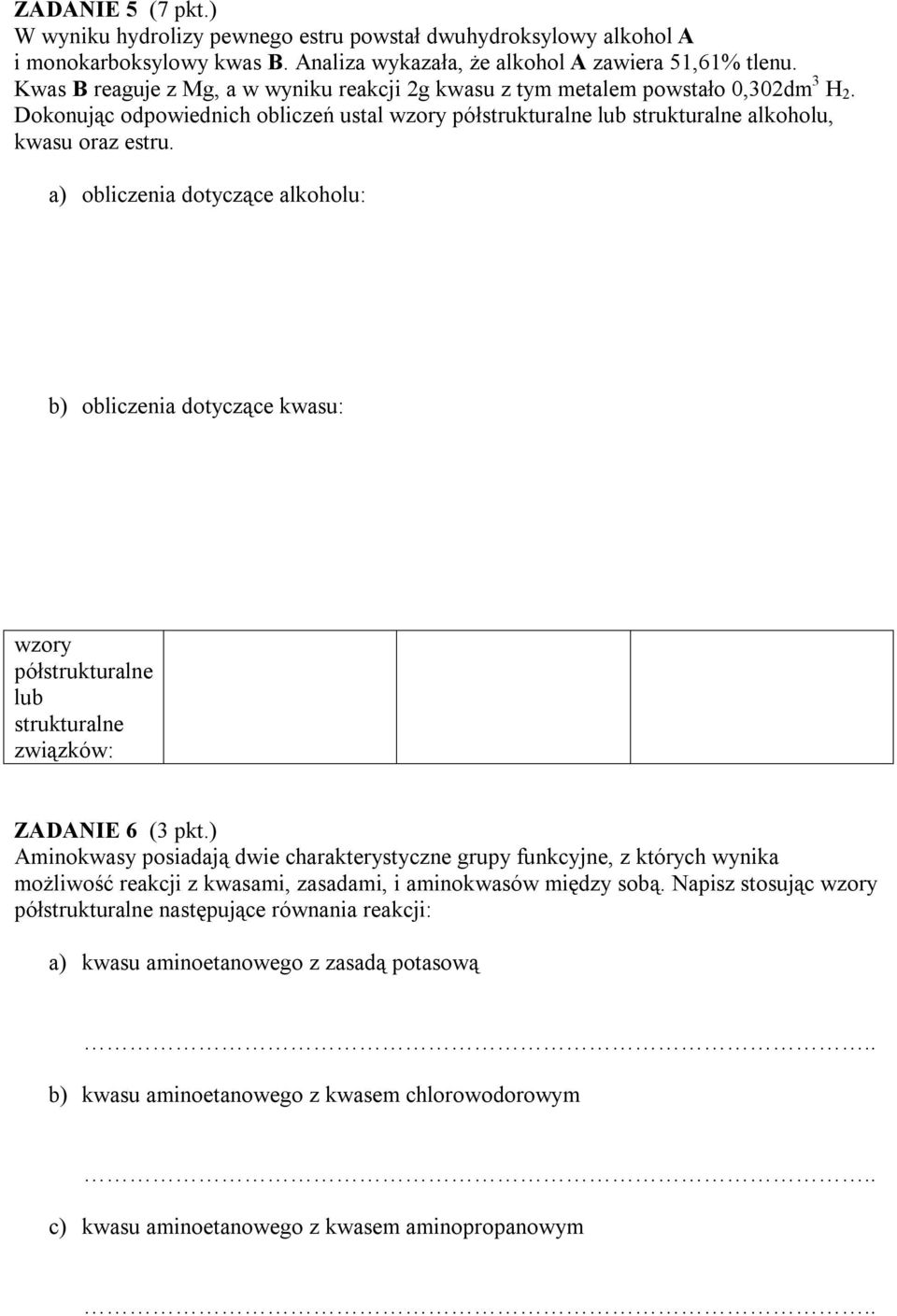 a) obliczenia dotyczące alkoholu: b) obliczenia dotyczące kwasu: wzory półstrukturalne lub strukturalne związków: ZADANIE 6 (3 pkt.