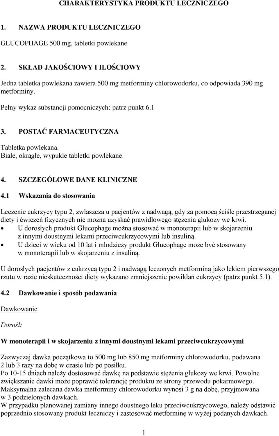 POSTAĆ FARMACEUTYCZNA Tabletka powlekana. Białe, okrągłe, wypukłe tabletki powlekane. 4. SZCZEGÓŁOWE DANE KLINICZNE 4.