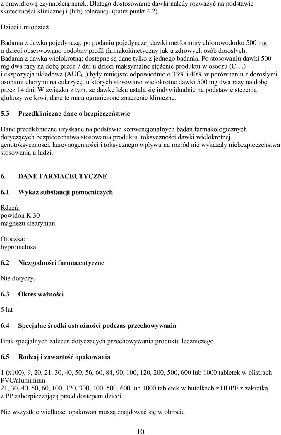 Badania z dawką wielokrotną: dostępne są dane tylko z jednego badania.