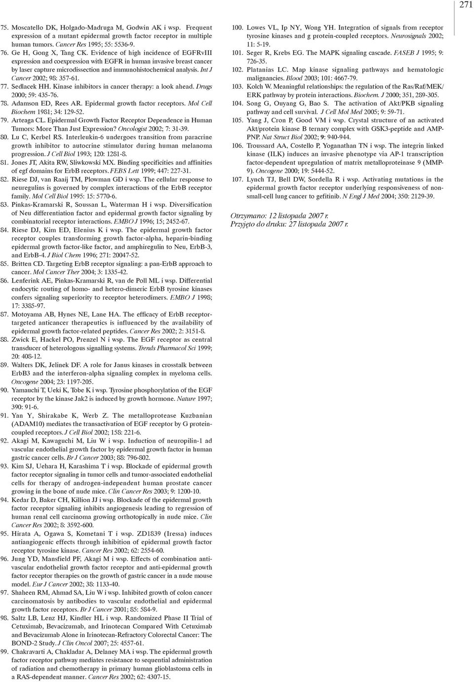 Int J Cancer 2002; 98: 357-61. 77. Sedlacek HH. Kinase inhibitors in cancer therapy: a look ahead. Drugs 2000; 59: 435-76. 78. Adamson ED, Rees AR. Epidermal growth factor receptors.