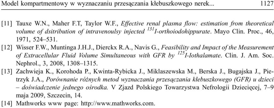 H.J., Dierckx R.A., Navis G., Feasibility and Impact of the Measurement of Extracellular Fluid Volume Simultaneous with GFR by 15 I-Iothalamate. Clin. J. Am. Soc. Nephrol., 3, 008, 1308 1315.