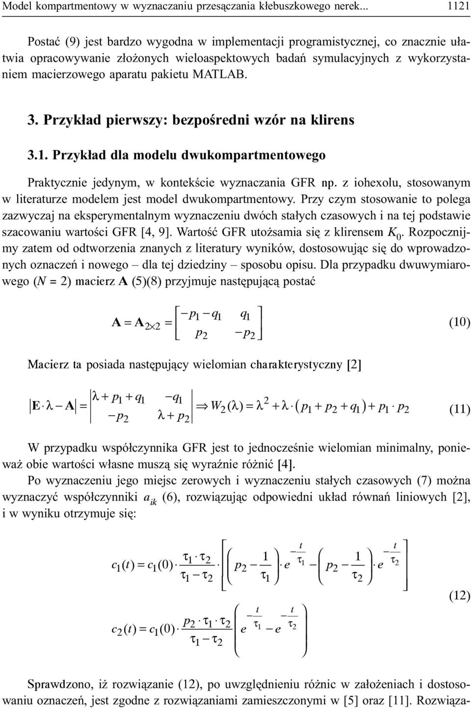 MATLAB. 3. Przyk³ad pierwszy: bezpoœredni wzór na klirens 3.1. Przyk³ad dla modelu dwukompartmentowego Praktycznie jedynym, w kontekœcie wyznaczania GFR np.