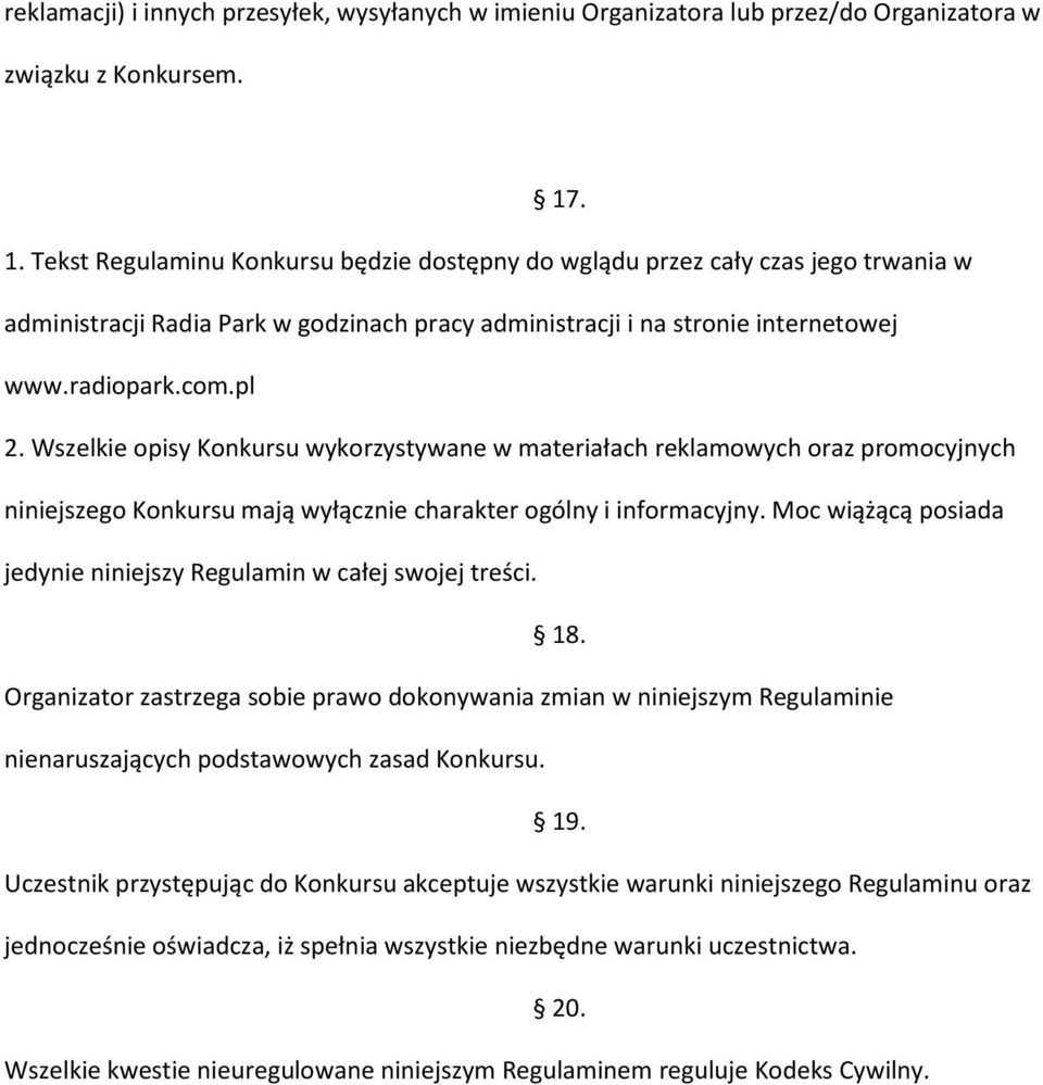 Wszelkie opisy Konkursu wykorzystywane w materiałach reklamowych oraz promocyjnych niniejszego Konkursu mają wyłącznie charakter ogólny i informacyjny.