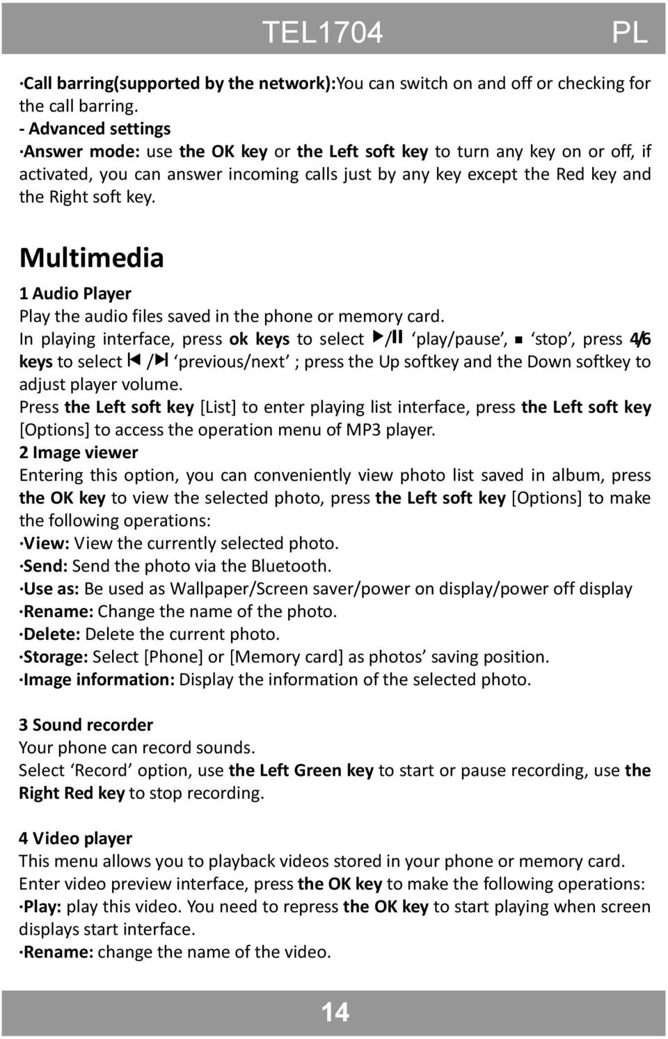 Multimedia 1 Audio Player Play the audio files saved in the phone or memory card.