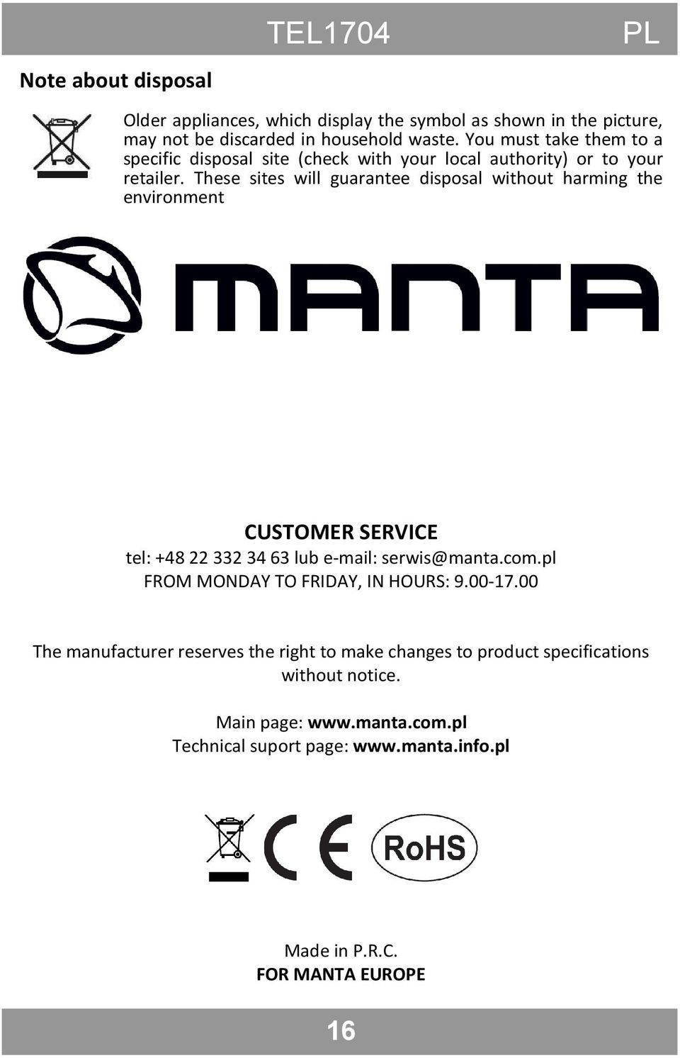 These sites will guarantee disposal without harming the environment CUSTOMER SERVICE tel: +48 22 332 34 63 lub e-mail: serwis@manta.com.