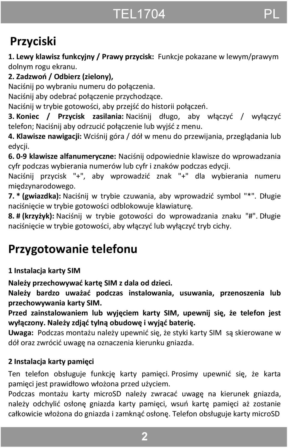 Koniec / Przycisk zasilania: Naciśnij długo, aby włączyć / wyłączyć telefon; Naciśnij aby odrzucić połączenie lub wyjść z menu. 4.