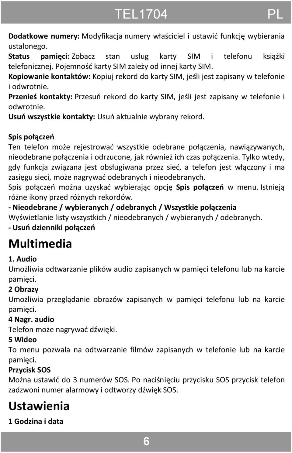 Przenieś kontakty: Przesuń rekord do karty SIM, jeśli jest zapisany w telefonie i odwrotnie. Usuń wszystkie kontakty: Usuń aktualnie wybrany rekord.