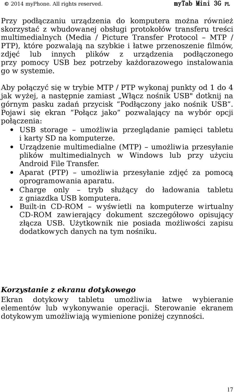 pozwalają na szybkie i łatwe przenoszenie filmów, zdjęć lub innych plików z urządzenia podłączonego przy pomocy USB bez potrzeby każdorazowego instalowania go w systemie.