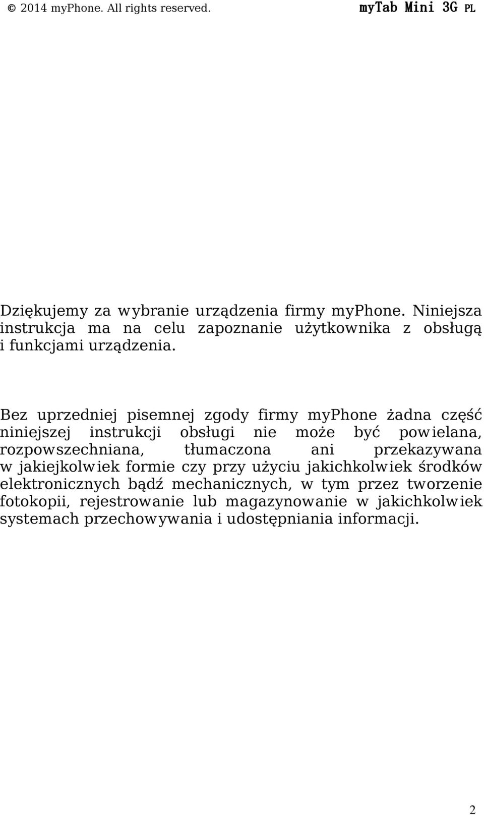 Bez uprzedniej pisemnej zgody firmy myphone żadna część niniejszej instrukcji obsługi nie może być powielana, rozpowszechniana, tłumaczona ani