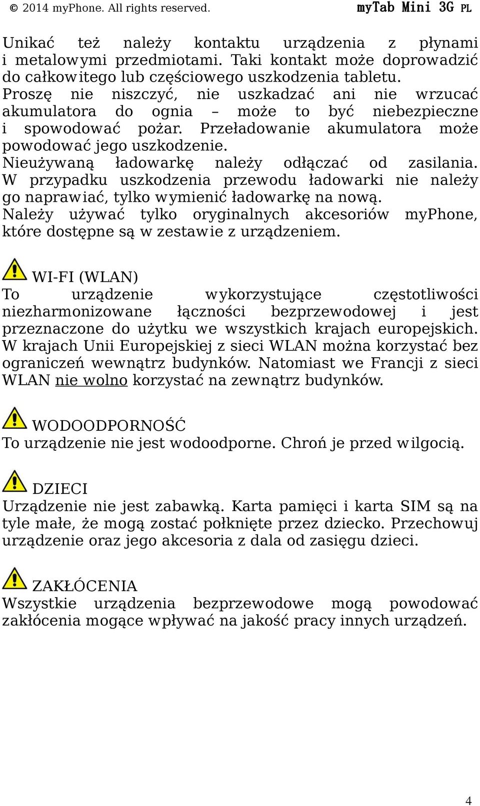 Przeładowanie akumulatora może powodować jego uszkodzenie. Nieużywaną ładowarkę należy odłączać od zasilania.