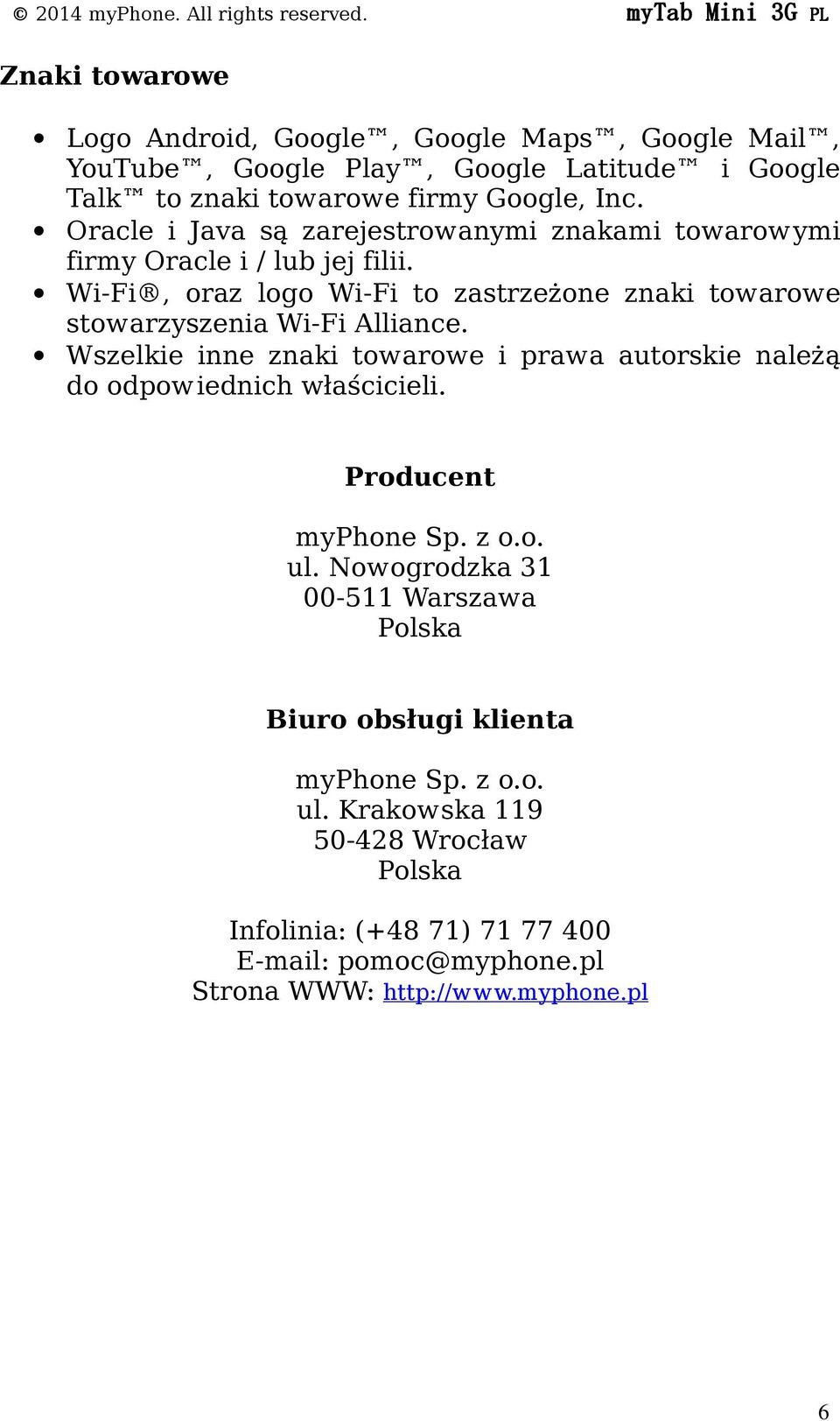 Oracle i Java są zarejestrowanymi znakami towarowymi firmy Oracle i / lub jej filii. Wi-Fi, oraz logo Wi-Fi to zastrzeżone znaki towarowe stowarzyszenia Wi-Fi Alliance.