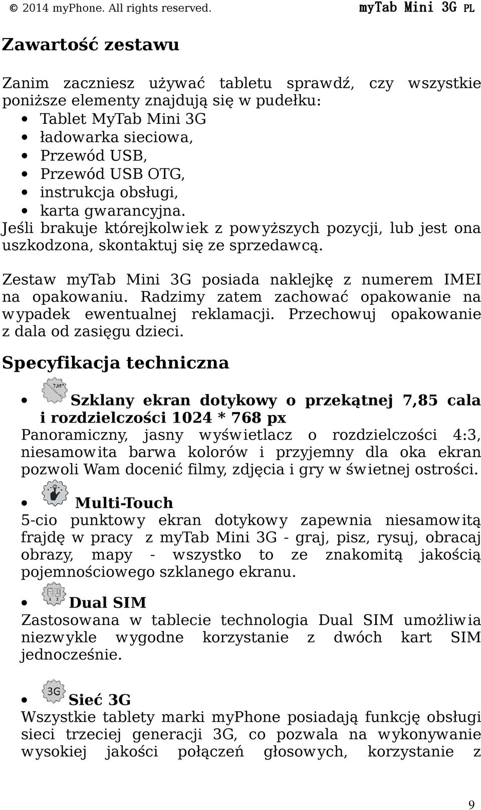 instrukcja obsługi, karta gwarancyjna. Jeśli brakuje którejkolwiek z powyższych pozycji, lub jest ona uszkodzona, skontaktuj się ze sprzedawcą.