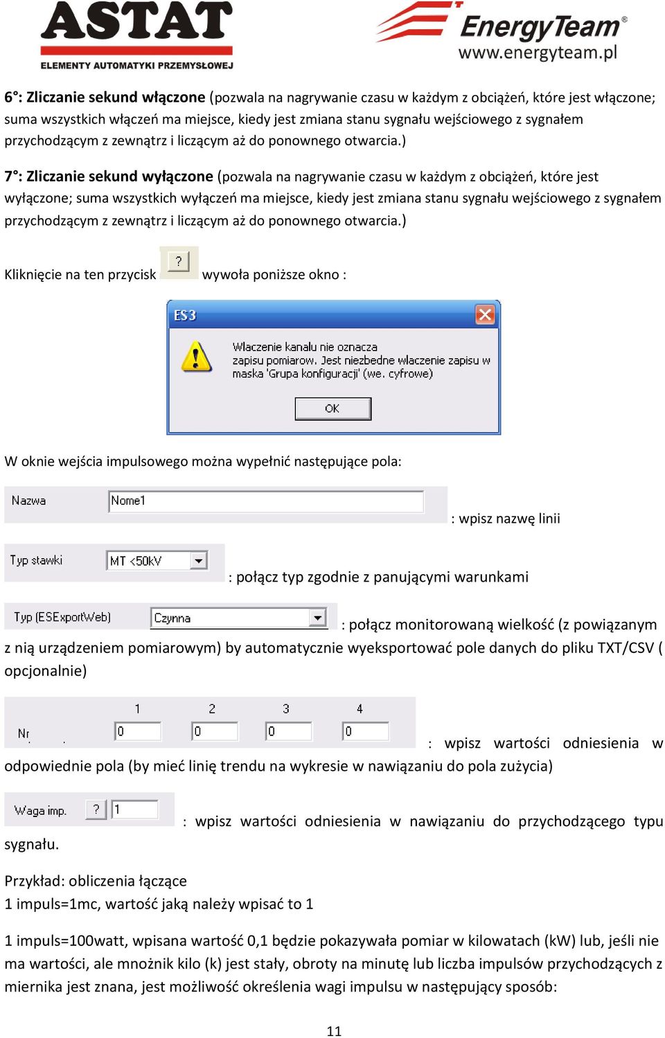 ) 7 : Zliczanie sekund wyłączone (pozwala na nagrywanie czasu w każdym z obciążeń, które jest wyłączone; suma wszystkich wyłączeń ma miejsce, kiedy jest zmiana stanu sygnału wejściowego z sygnałem )