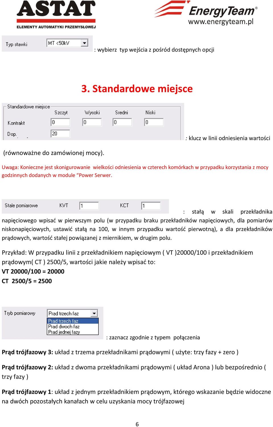 : stałą w skali przekładnika napięciowego wpisać w pierwszym polu (w przypadku braku przekładników napięciowych, dla pomiarów niskonapięciowych, ustawić stałą na 100, w innym przypadku wartość