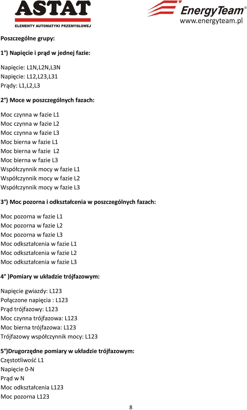 odkształcenia w poszczególnych fazach: Moc pozorna w fazie L1 Moc pozorna w fazie L2 Moc pozorna w fazie L3 Moc odkształcenia w fazie L1 Moc odkształcenia w fazie L2 Moc odkształcenia w fazie L3 4