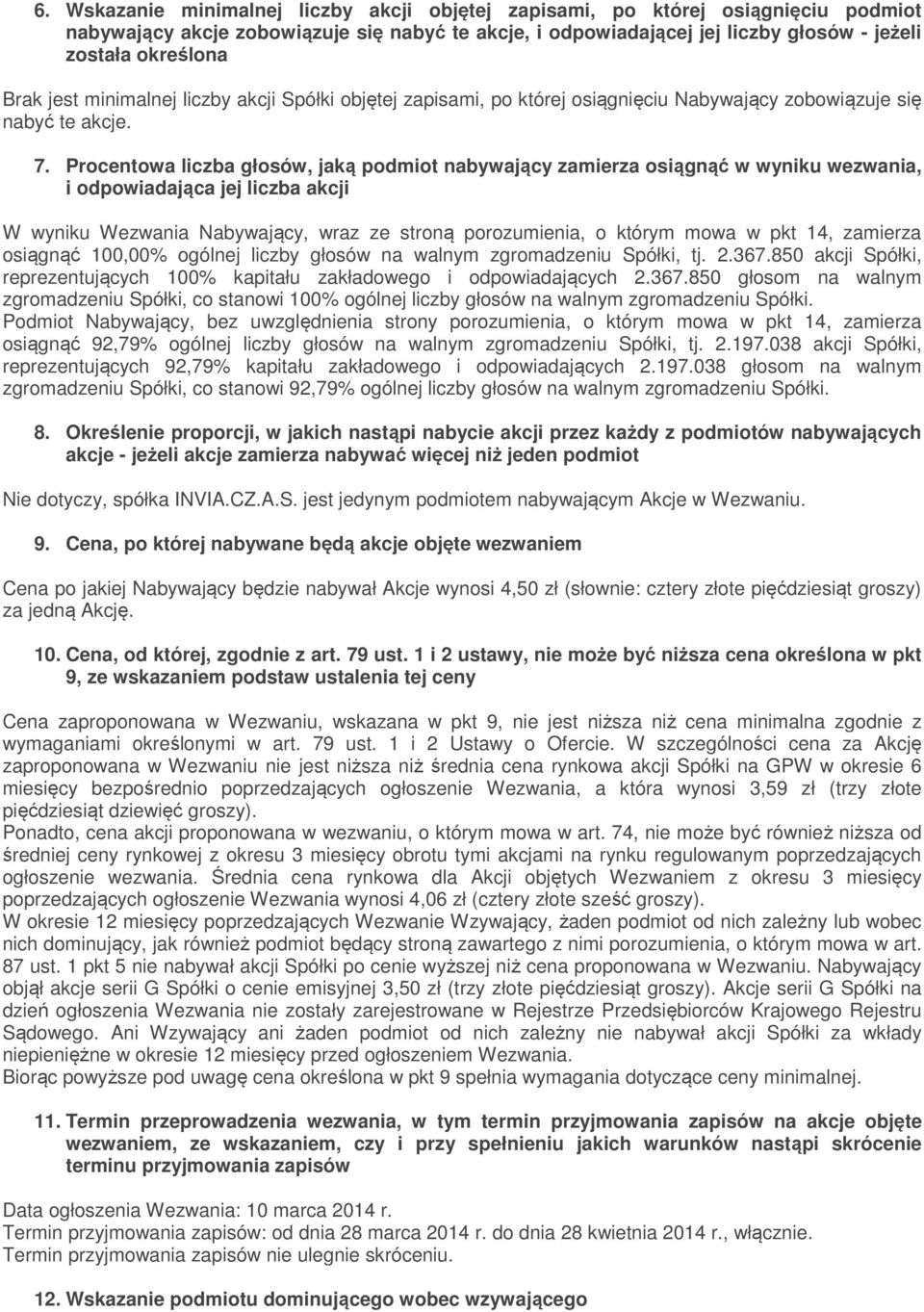 Procentowa liczba głosów, jaką podmiot nabywający zamierza osiągnąć w wyniku wezwania, i odpowiadająca jej liczba akcji W wyniku Wezwania Nabywający, wraz ze stroną porozumienia, o którym mowa w pkt