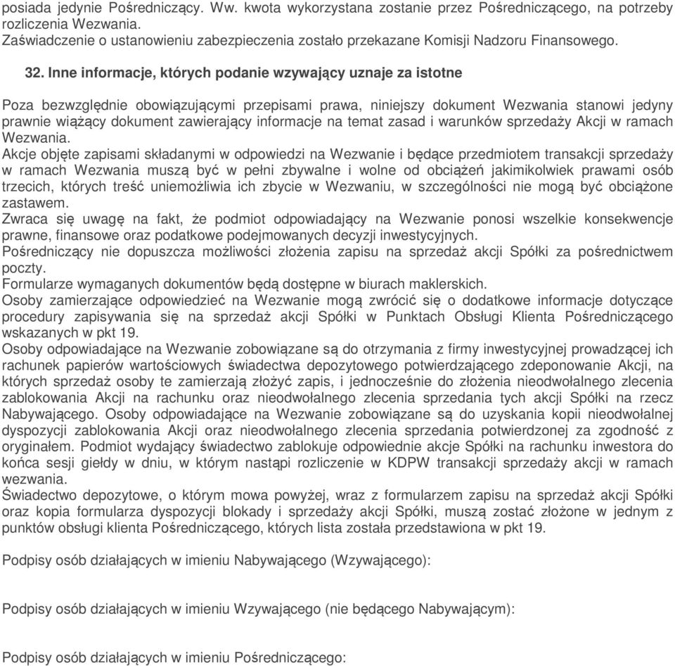 Inne informacje, których podanie wzywający uznaje za istotne Poza bezwzględnie obowiązującymi przepisami prawa, niniejszy dokument Wezwania stanowi jedyny prawnie wiążący dokument zawierający