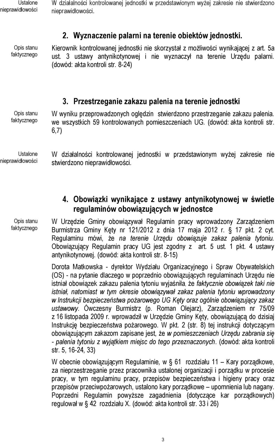 Przestrzeganie zakazu palenia na terenie jednostki W wyniku przeprowadzonych oględzin stwierdzono przestrzeganie zakazu palenia. we wszystkich 59 kontrolowanych pomieszczeniach UG.