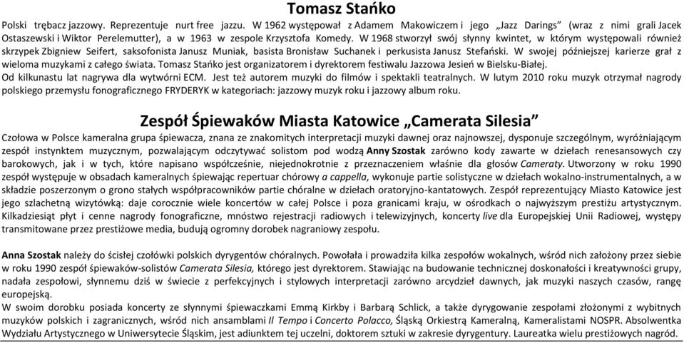 W 1968 stworzył swój słynny kwintet, w którym występowali również skrzypek Zbigniew Seifert, saksofonista Janusz Muniak, basista Bronisław Suchanek i perkusista Janusz Stefański.