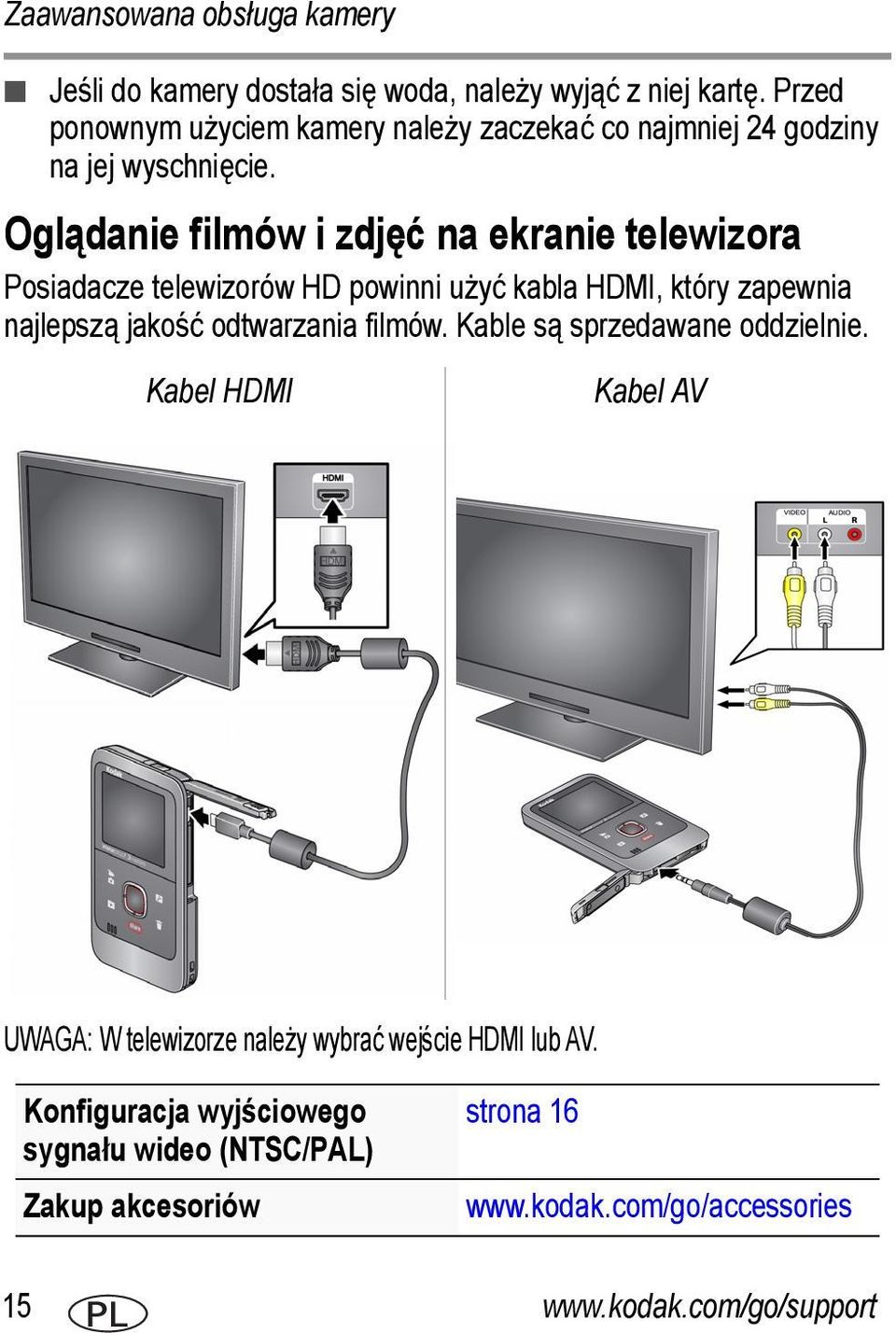 Oglądanie filmów i zdjęć na ekranie telewizora Posiadacze telewizorów HD powinni użyć kabla HDMI, który zapewnia najlepszą jakość odtwarzania