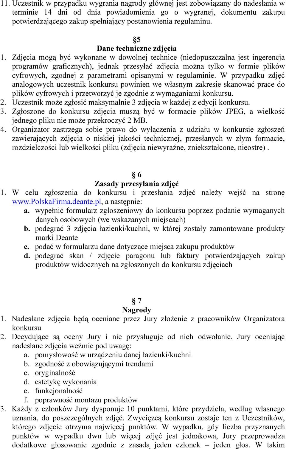 Zdjęcia mogą być wykonane w dowolnej technice (niedopuszczalna jest ingerencja programów graficznych), jednak przesyłać zdjęcia można tylko w formie plików cyfrowych, zgodnej z parametrami opisanymi