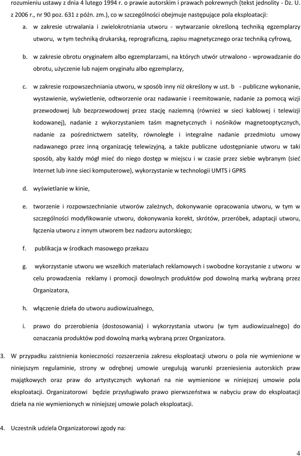 w zakresie utrwalania i zwielokrotniania utworu - wytwarzanie określoną techniką egzemplarzy utworu, w tym techniką drukarską, reprograficzną, zapisu magnetycznego oraz techniką cyfrową, b.