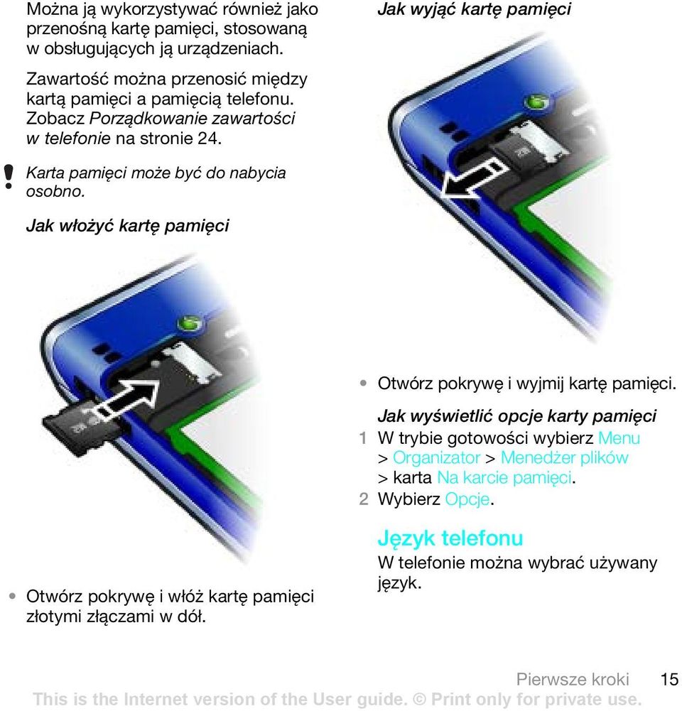 Jak wyjąć kartę pamięci Karta pamięci może być do nabycia osobno. Jak włożyć kartę pamięci Otwórz pokrywę i wyjmij kartę pamięci.