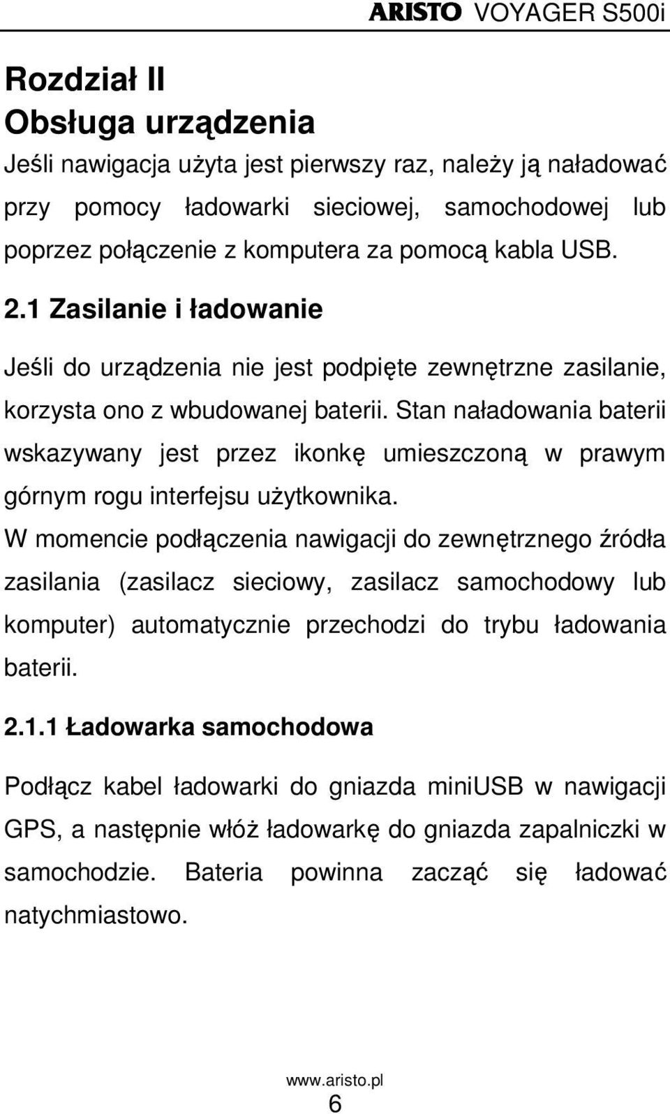 Stan naładowania baterii wskazywany jest przez ikonkę umieszczoną w prawym górnym rogu interfejsu uŝytkownika.