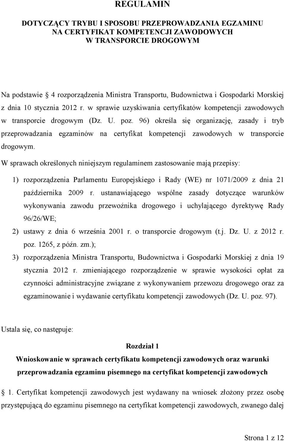 96) określa się organizację, zasady i tryb przeprowadzania egzaminów na certyfikat kompetencji zawodowych w transporcie drogowym.