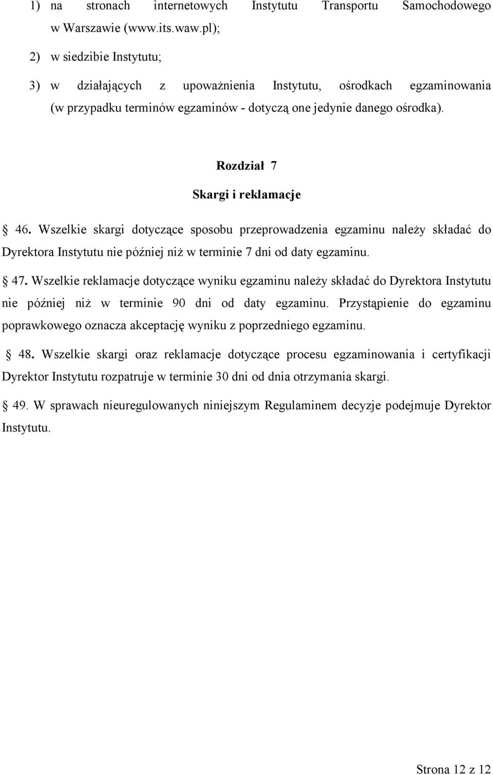 Rozdział 7 Skargi i reklamacje 46. Wszelkie skargi dotyczące sposobu przeprowadzenia egzaminu należy składać do Dyrektora Instytutu nie później niż w terminie 7 dni od daty egzaminu. 47.