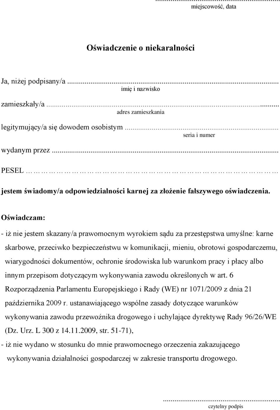 O wiadczamś - iż nie jestem skazany/a prawomocnym wyrokiem sądu za przestępstwa umyślne: karne skarbowe, przeciwko bezpieczeństwu w komunikacji, mieniu, obrotowi gospodarczemu, wiarygodności