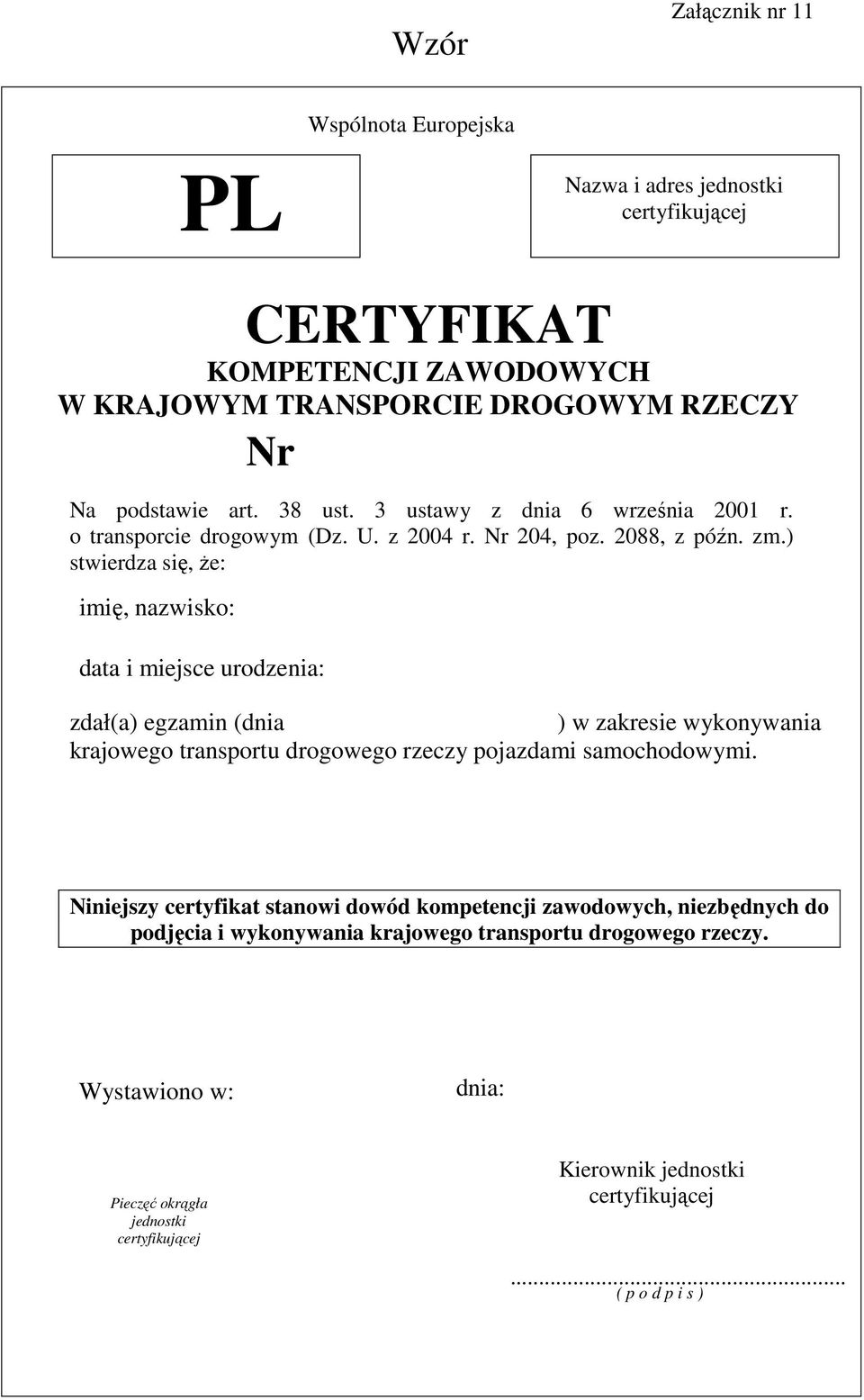 ) stwierdza się, że: data i miejsce urodzenia: zdał(a) egzamin (dnia ) w zakresie wykonywania krajowego transportu drogowego rzeczy pojazdami samochodowymi.