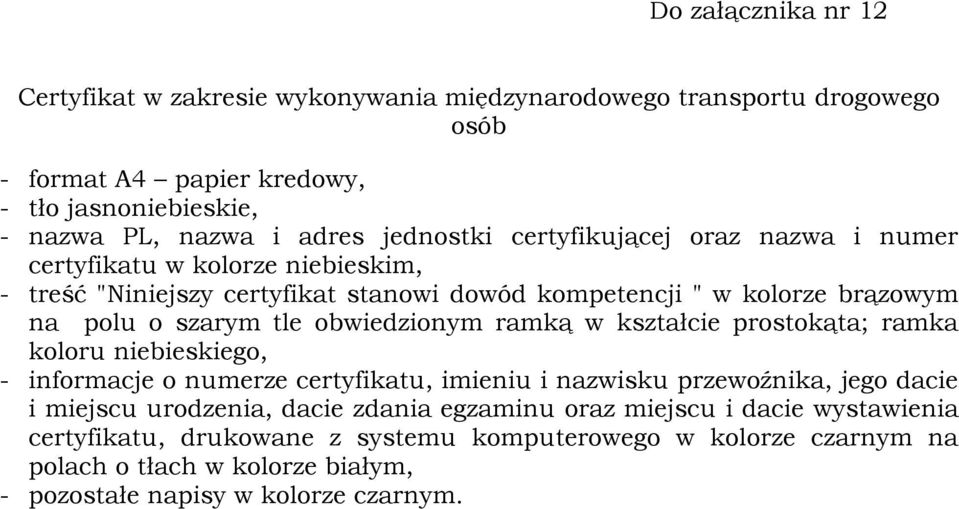 ramką w kształcie prostokąta; ramka koloru niebieskiego, - informacje o numerze certyfikatu, imieniu i nazwisku przewoźnika, jego dacie i miejscu urodzenia, dacie zdania