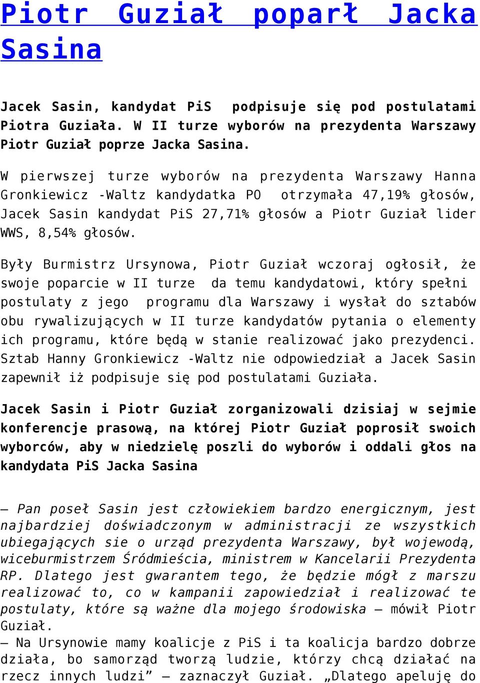 Były Burmistrz Ursynowa, Piotr Guział wczoraj ogłosił, że swoje poparcie w II turze da temu kandydatowi, który spełni postulaty z jego programu dla Warszawy i wysłał do sztabów obu rywalizujących w