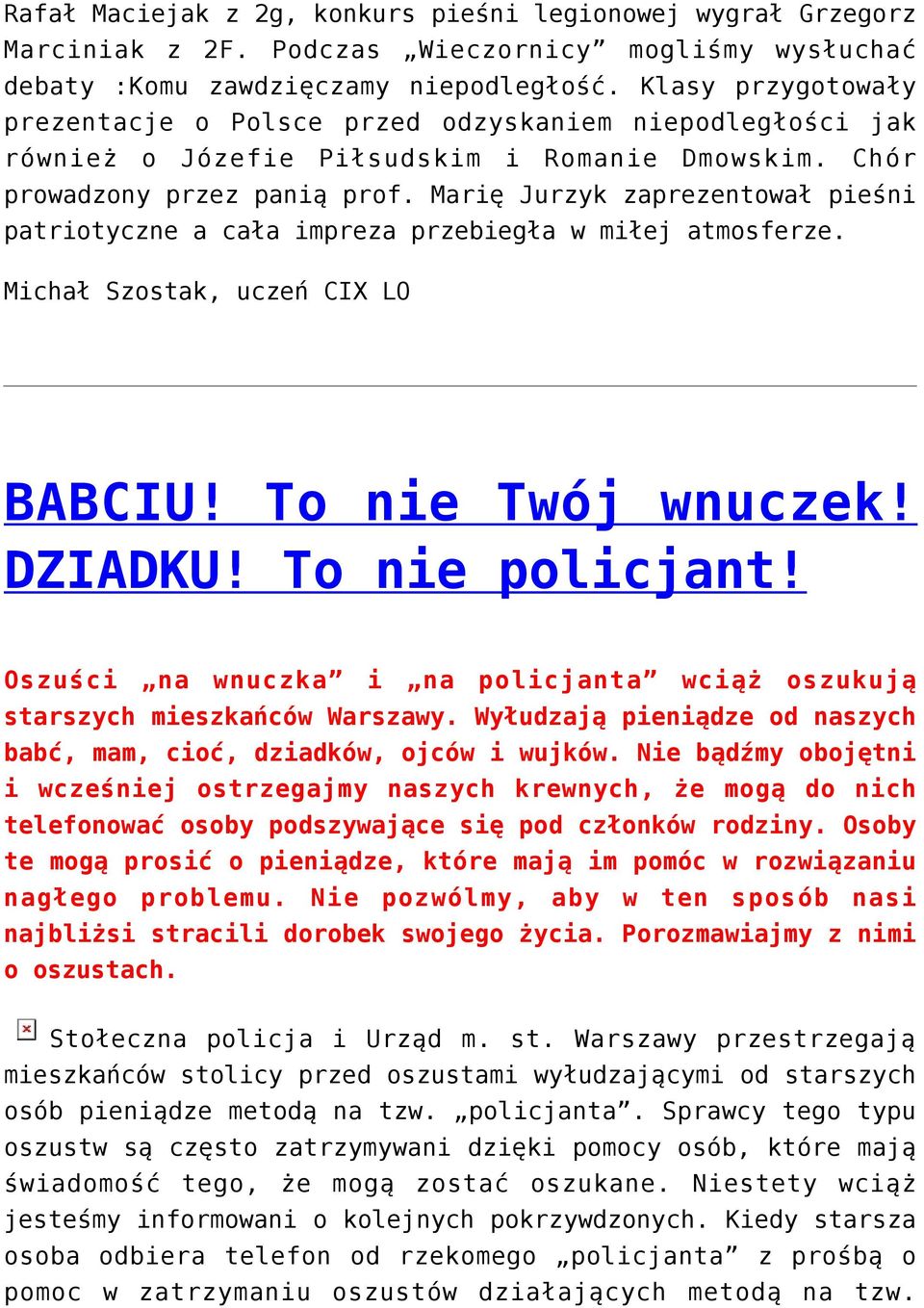 Marię Jurzyk zaprezentował pieśni patriotyczne a cała impreza przebiegła w miłej atmosferze. Michał Szostak, uczeń CIX LO BABCIU! To nie Twój wnuczek! DZIADKU! To nie policjant!