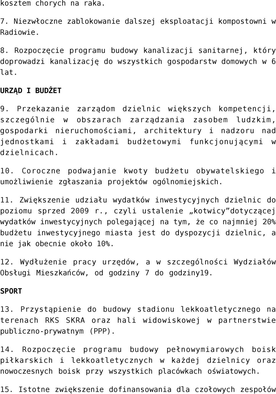 Przekazanie zarządom dzielnic większych kompetencji, szczególnie w obszarach zarządzania zasobem ludzkim, gospodarki nieruchomościami, architektury i nadzoru nad jednostkami i zakładami budżetowymi